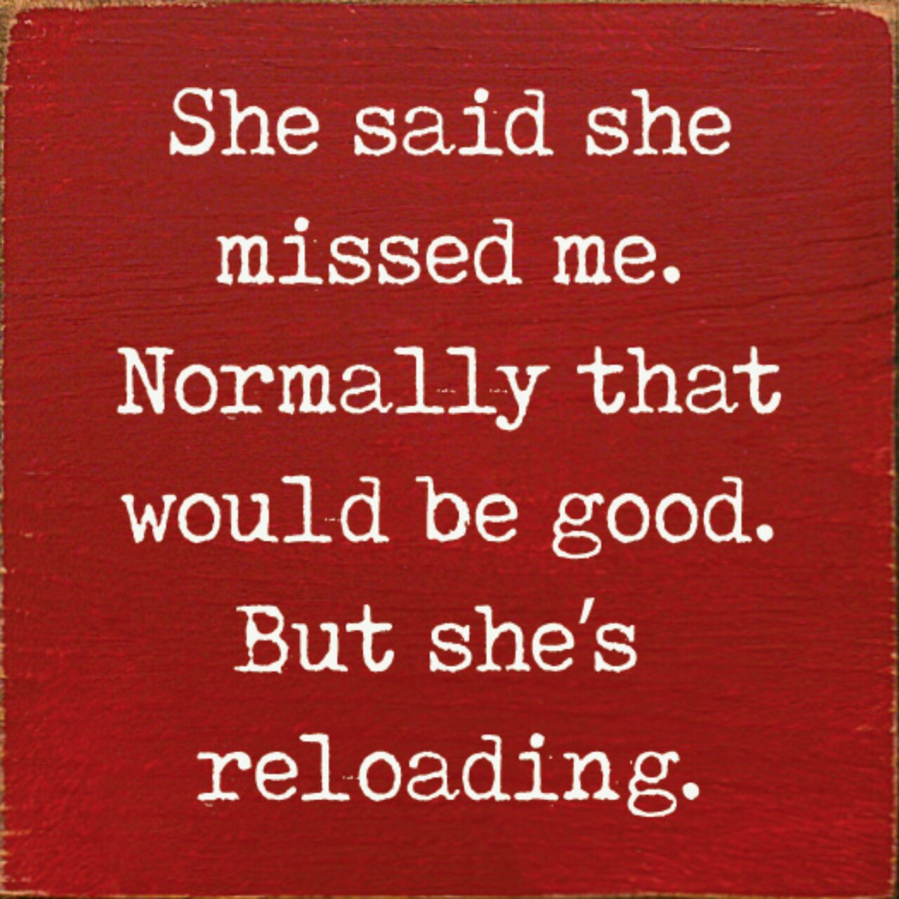 Rustic Solid Pine Wood Sign She Said She Missed Me But She's Reloading Wall or Shelf Decor